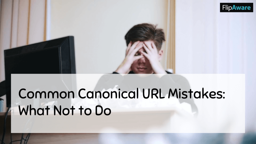 Why Do Canonical Links Matter? and common canonical url mistakes: what not to do